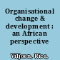 Organisational change & development : an African perspective /