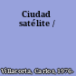 Ciudad satélite /