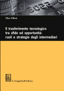 Il trasferimento tecnologico tra sfide ed opportunità : ruoli e strategie degli intermediari /