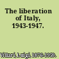 The liberation of Italy, 1943-1947.