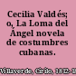 Cecilia Valdés; o, La Loma del Ángel novela de costumbres cubanas.