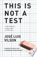 This is not a test : a new narrative on race, class, and education /