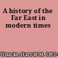 A history of the Far East in modern times