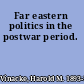 Far eastern politics in the postwar period.