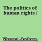 The politics of human rights /