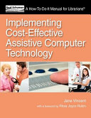 Implementing cost-effective assistive computer technology : a how-to-do-it manual for librarians /