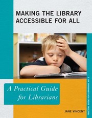 Making the library accessible for all : a practical guide for librarians /