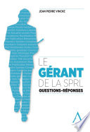 Le gérant de la SPRL : questions - réponses /