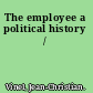 The employee a political history /