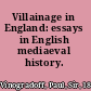 Villainage in England: essays in English mediaeval history.