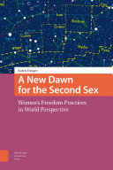 A new dawn for the second sex : women's freedom practices in world perspective /