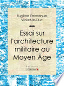 Essai sur l'architecture militaire au Moyen Âge /