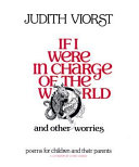 If I were in charge of the world and other worries : poems for children and their parents /