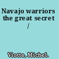 Navajo warriors the great secret /