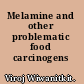 Melamine and other problematic food carcinogens