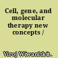 Cell, gene, and molecular therapy new concepts /
