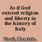 As if God existed religion and liberty in the history of Italy /
