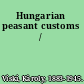Hungarian peasant customs /