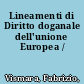 Lineamenti di Diritto doganale dell'unione Europea /