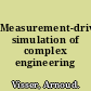 Measurement-driven simulation of complex engineering systems