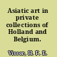 Asiatic art in private collections of Holland and Belgium.