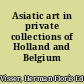 Asiatic art in private collections of Holland and Belgium