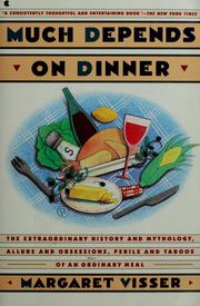 Much depends on dinner : the extraordinary history and mythology, allure and obsessions, perils and taboos of an ordinary meal /