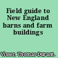 Field guide to New England barns and farm buildings