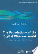 The foundations of the digital wireless world selected works of A.J. Viterbi /