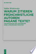 Warum zitieren frühchristliche Autoren pagane Texte? : Zur Entstehung und Ausformung einer literarischen Tradition /