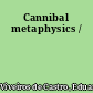 Cannibal metaphysics /