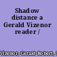 Shadow distance a Gerald Vizenor reader /