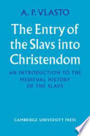 The entry of the Slavs into Christendom : an introduction to the medieval history of the Slavs /