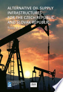 Alternative oil supply infrastructures for the Czech Republic and Slovak Republic /