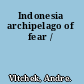 Indonesia archipelago of fear /