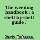 The weeding handbook : a shelf-by-shelf guide /