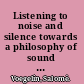 Listening to noise and silence towards a philosophy of sound art /