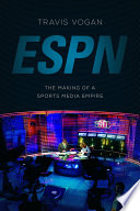 ESPN : the making of a sports media empire /