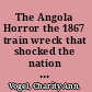 The Angola Horror the 1867 train wreck that shocked the nation and transformed American railroads /