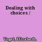 Dealing with choices /