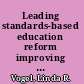 Leading standards-based education reform improving implementation of standards to increase student achievement /