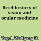 Brief history of vision and ocular medicine