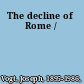 The decline of Rome /