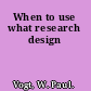 When to use what research design