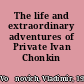 The life and extraordinary adventures of Private Ivan Chonkin /