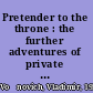 Pretender to the throne : the further adventures of private Ivan Chonkin /