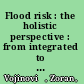 Flood risk : the holistic perspective : from integrated to interactive planning for flood resilience /