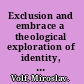 Exclusion and embrace a theological exploration of identity, otherness, and reconciliation /