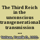 The Third Reich in the unconscious transgenerational transmission and its consequences /