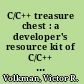 C/C++ treasure chest : a developer's resource kit of C/C++ tools and source code /